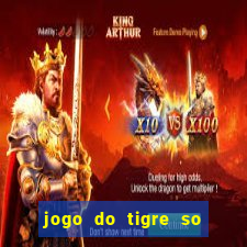 jogo do tigre so para brincar