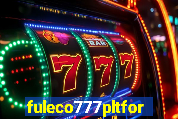 fuleco777pltfor