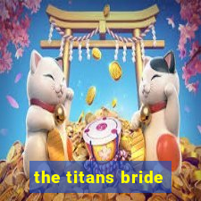 the titans bride