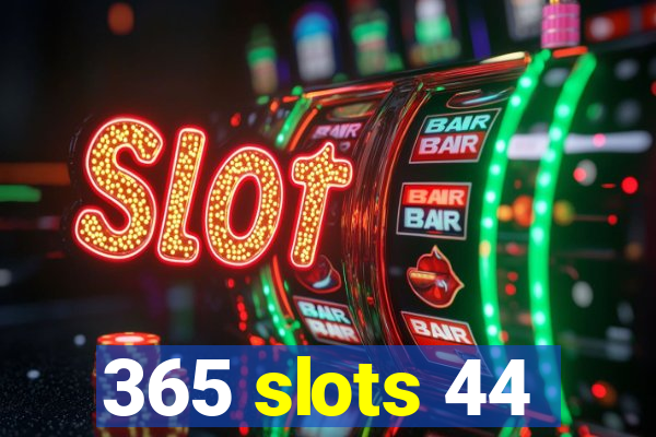 365 slots 44