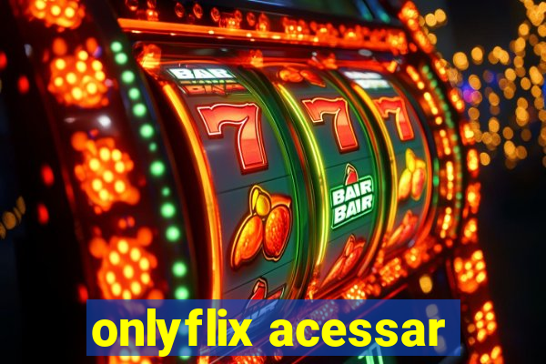 onlyflix acessar