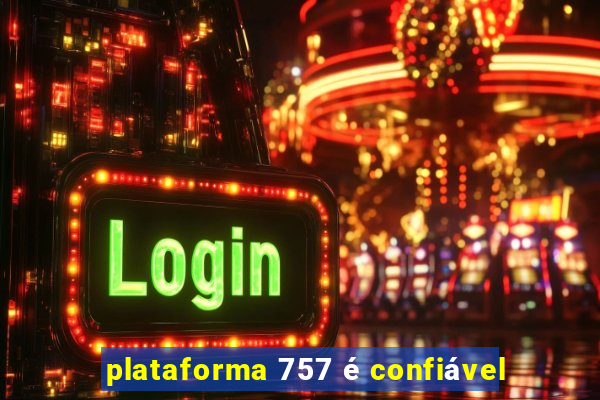 plataforma 757 é confiável