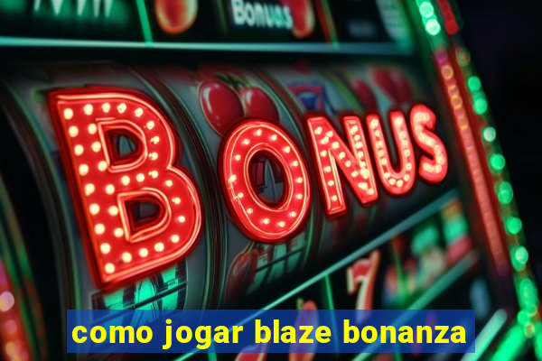 como jogar blaze bonanza