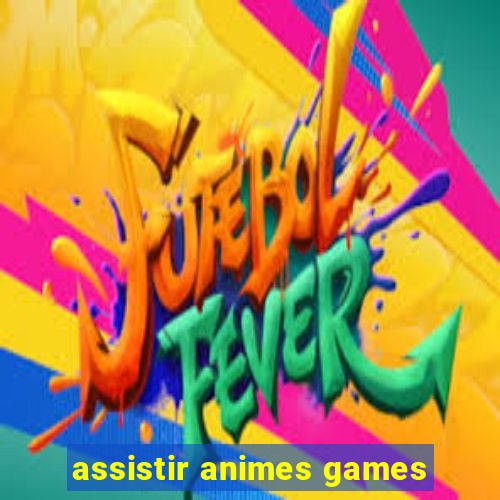 assistir animes games