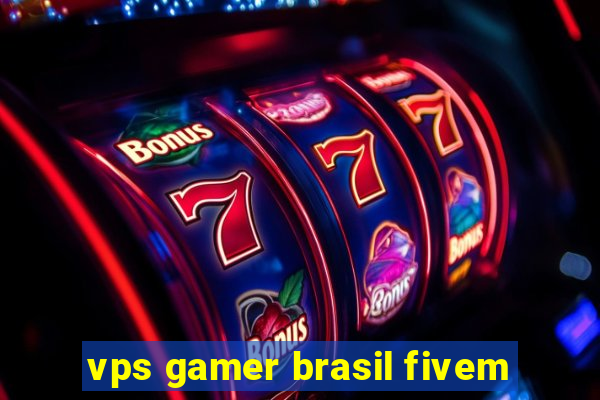 vps gamer brasil fivem