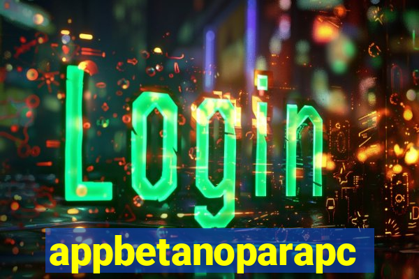 appbetanoparapc