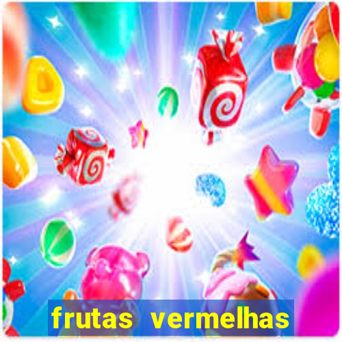 frutas vermelhas nomes e fotos