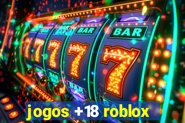 jogos +18 roblox