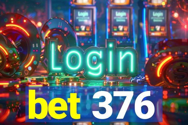 bet 376