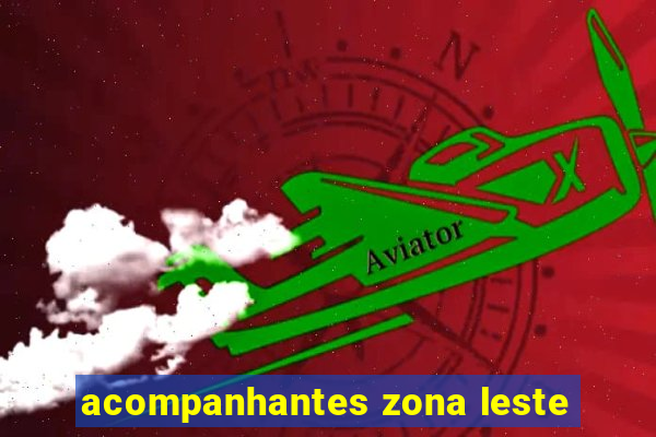 acompanhantes zona leste