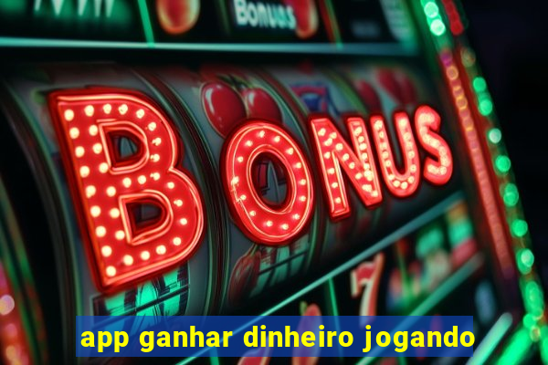 app ganhar dinheiro jogando