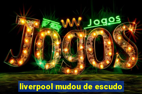 liverpool mudou de escudo