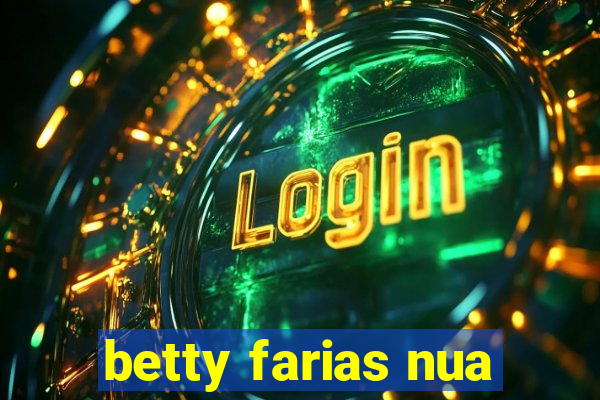 betty farias nua