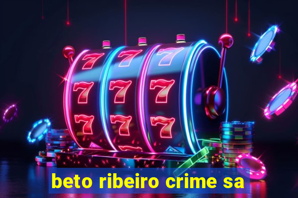 beto ribeiro crime sa