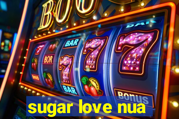 sugar love nua