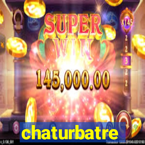 chaturbatre