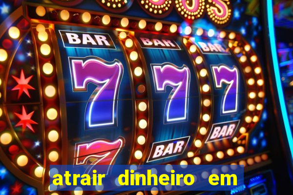 atrair dinheiro em 2 dias