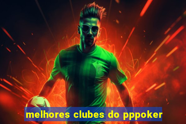 melhores clubes do pppoker