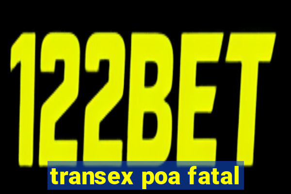 transex poa fatal