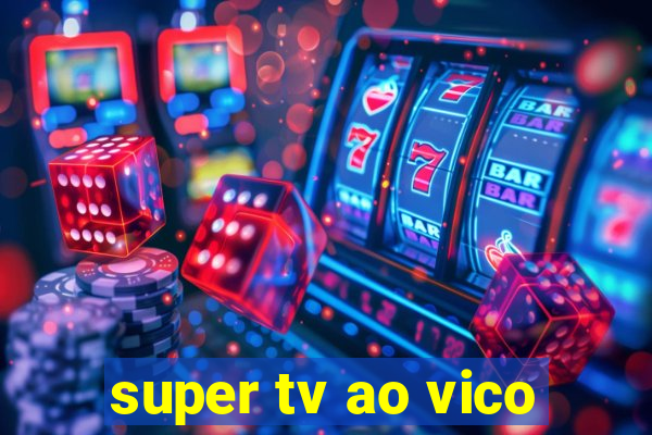 super tv ao vico