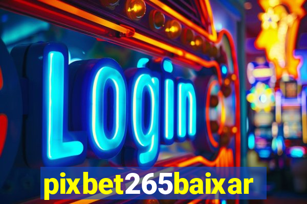 pixbet265baixar