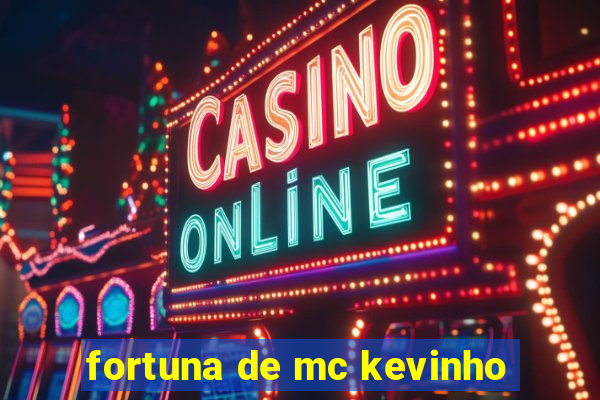 fortuna de mc kevinho