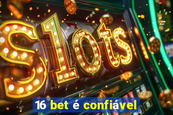 16 bet é confiável