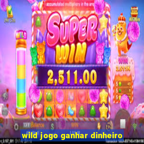 wild jogo ganhar dinheiro