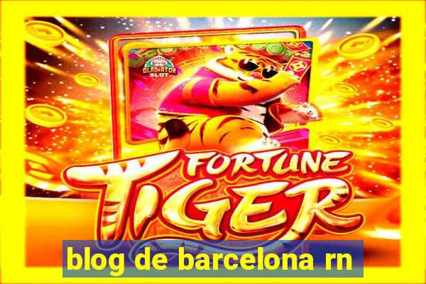 blog de barcelona rn