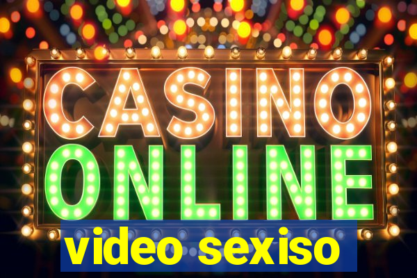 video sexiso