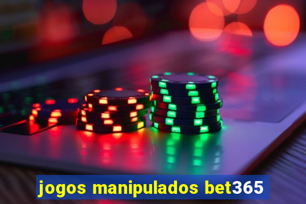 jogos manipulados bet365