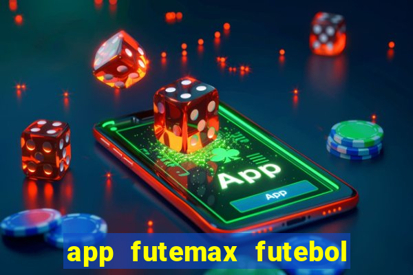 app futemax futebol ao vivo