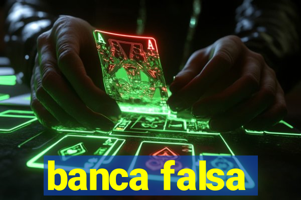 banca falsa