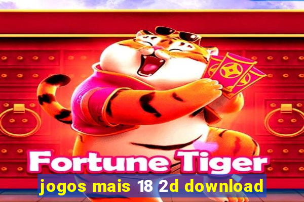 jogos mais 18 2d download