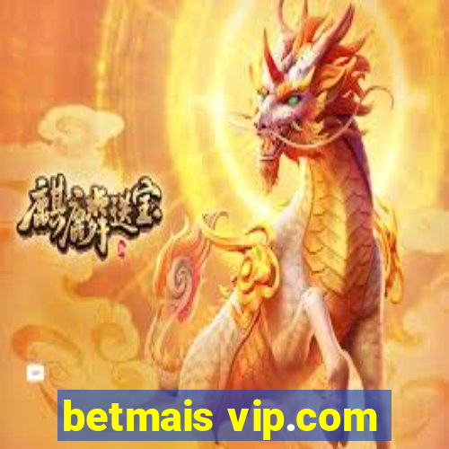 betmais vip.com