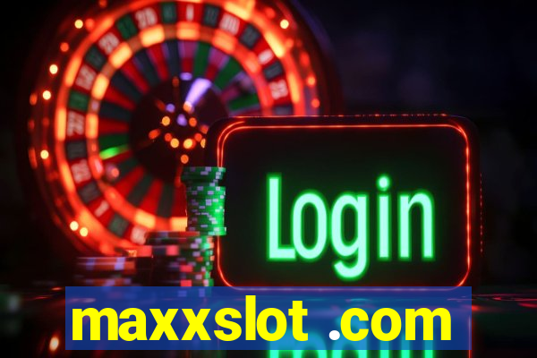 maxxslot .com