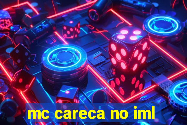 mc careca no iml