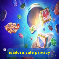 isadora vale privacy