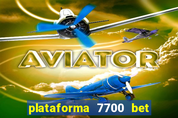 plataforma 7700 bet é confiável