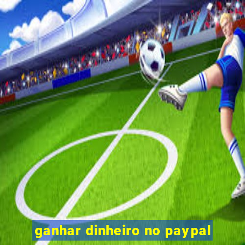 ganhar dinheiro no paypal