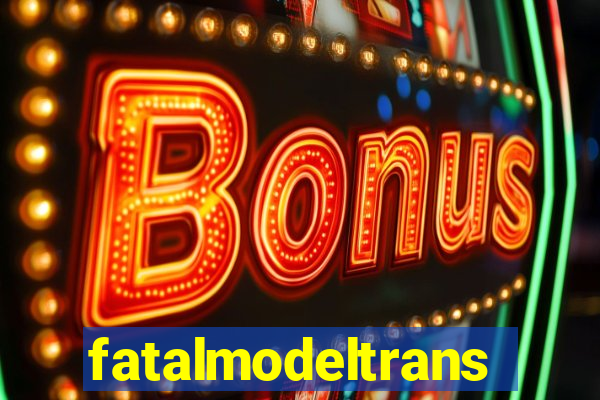 fatalmodeltransex