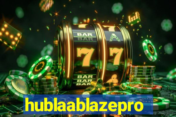 hublaablazepro