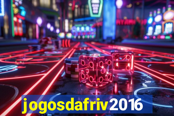 jogosdafriv2016