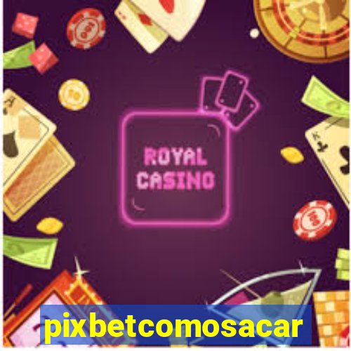 pixbetcomosacar