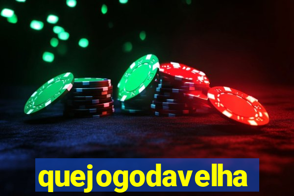 quejogodavelha