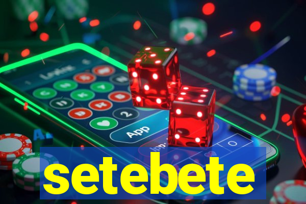 setebete