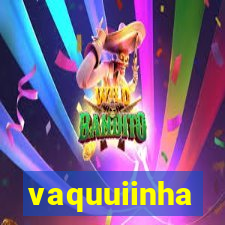 vaquuiinha