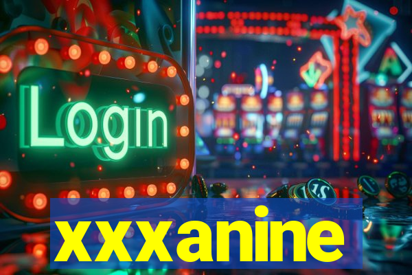 xxxanine