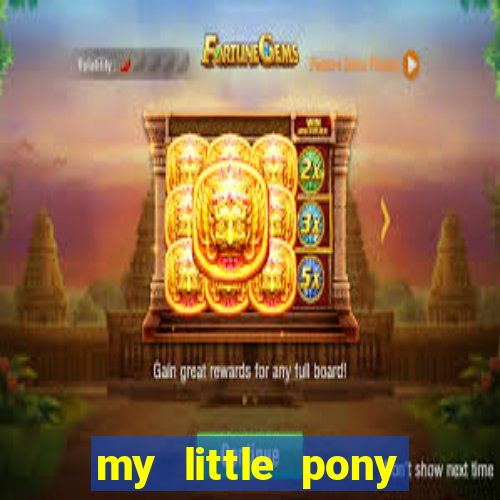 my little pony jogos de vestir