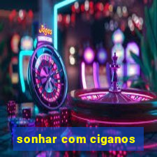 sonhar com ciganos